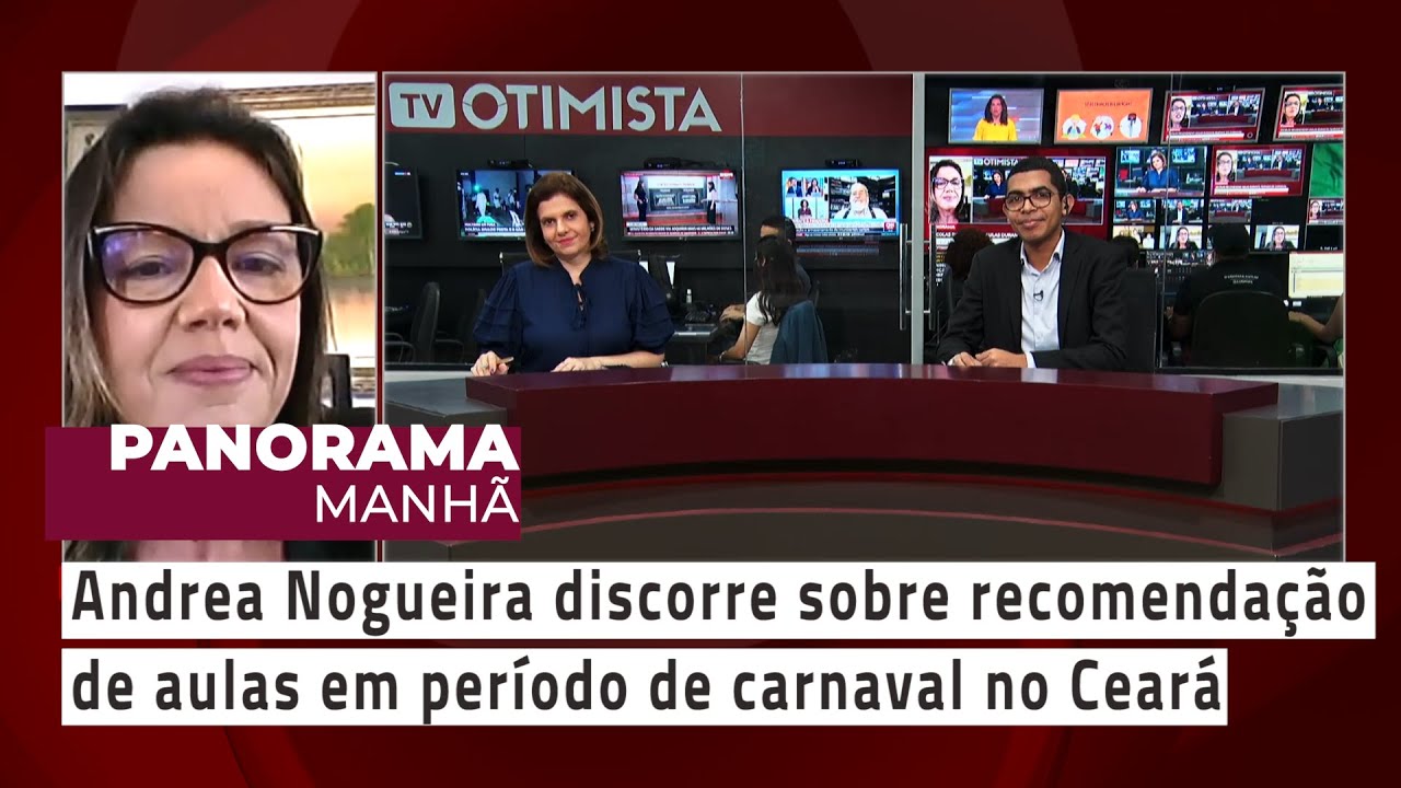 Panorama Manhã -Andrea Nogueira discorre sobre recomendação de aulas em período de carnaval no Ceará