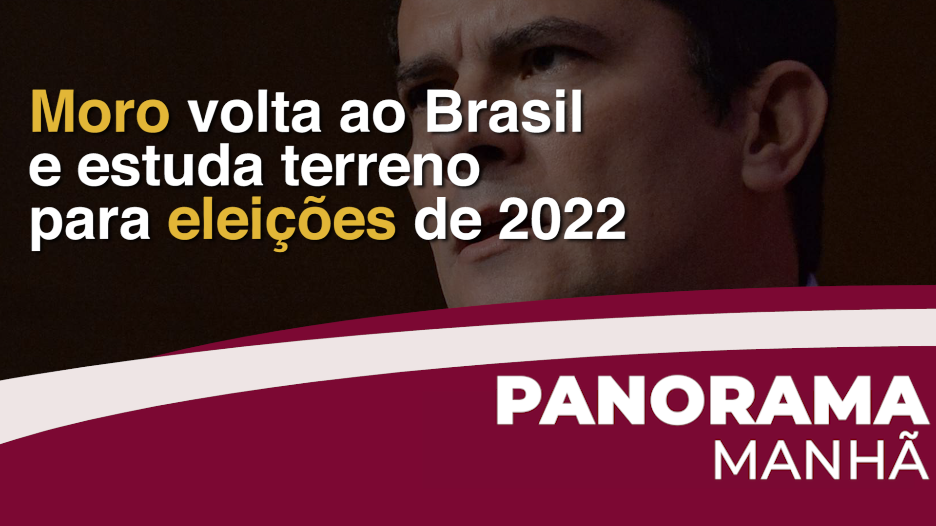 Moro volta ao Brasil e estuda terreno para eleições de 2022