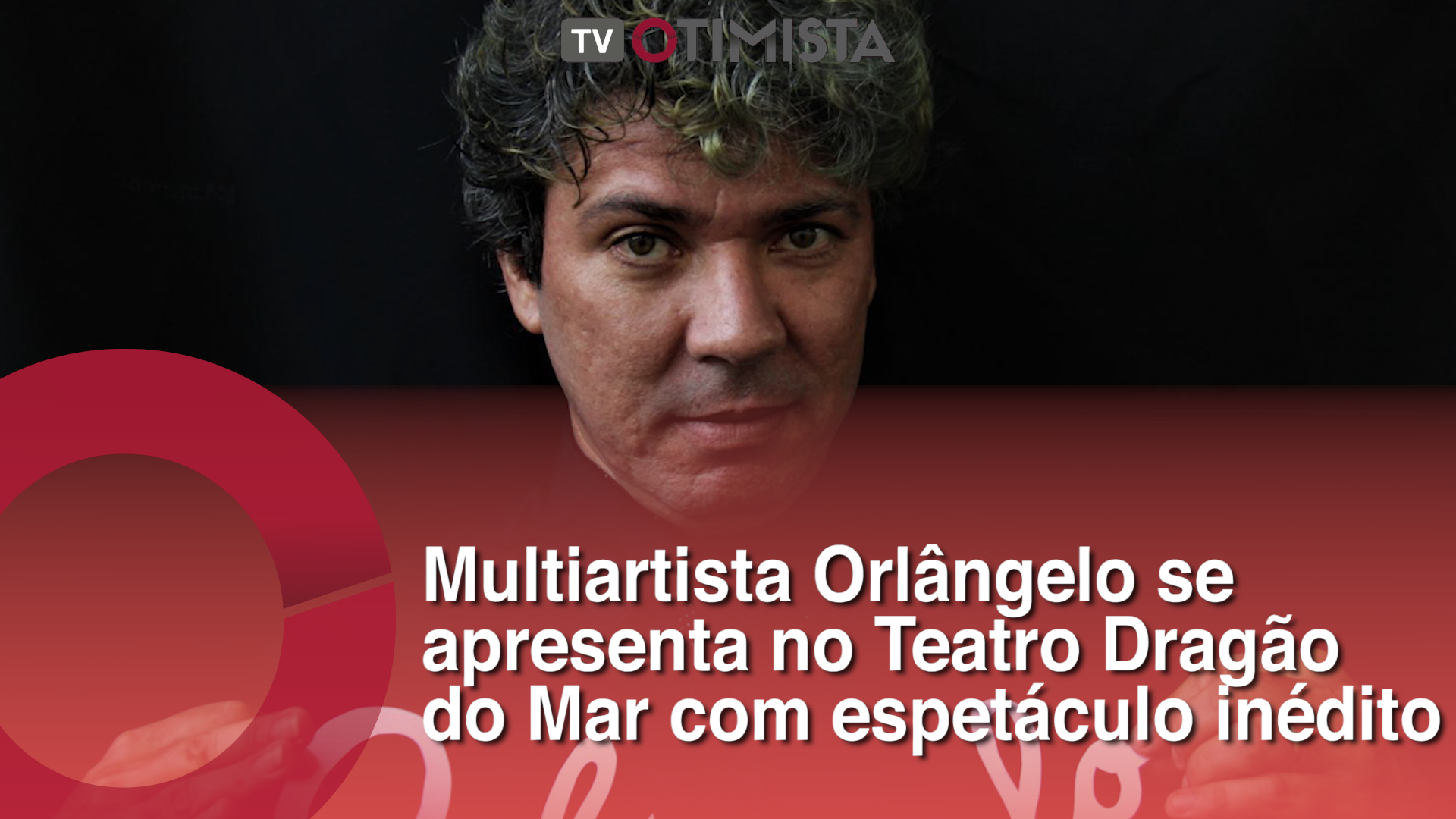 Multiartista Orlângelo se apresenta no Teatro Dragão do Mar com espetáculo inédito