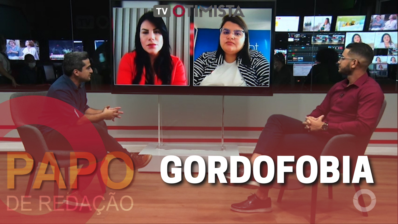 PAPO DE REDAÇÃO – GORDOFOBIA