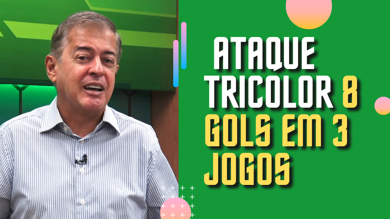 FORÇA DO ATAQUE TRICOLOR/ 8 GOLS EM 3 JOGOS