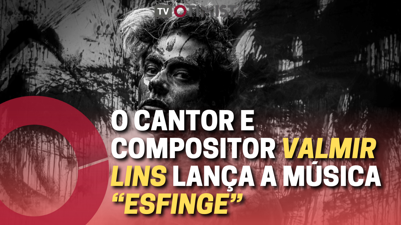 O CANTOR E COMPOSITOR VALMIR LINS LANÇA A MÚSICA “ESFINGE”