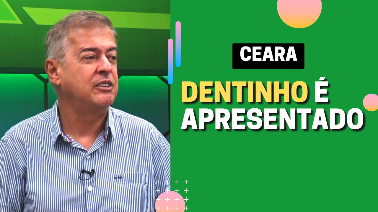 Dentinho é apresentado no Ceará