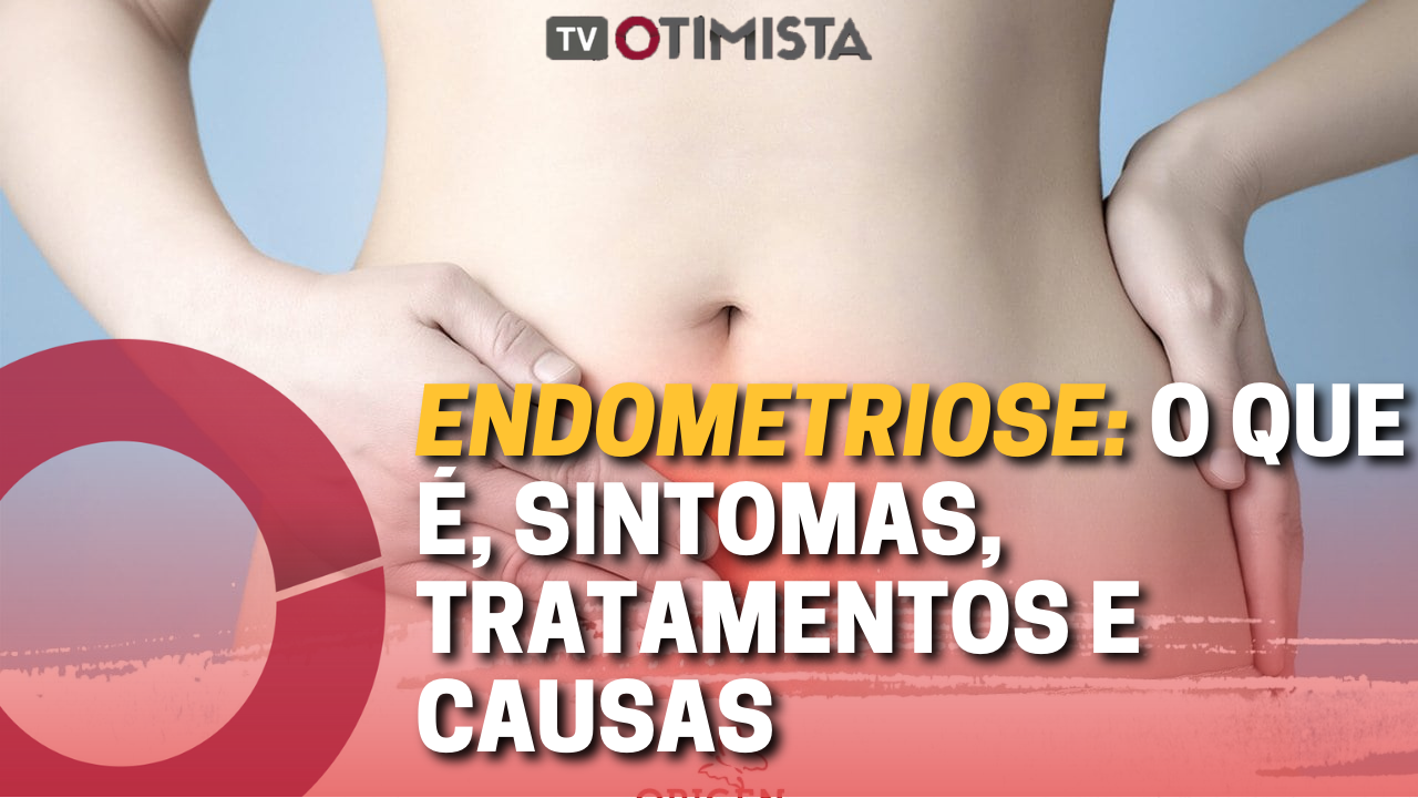 Endometriose: O que é, sintomas, tratamentos e causas