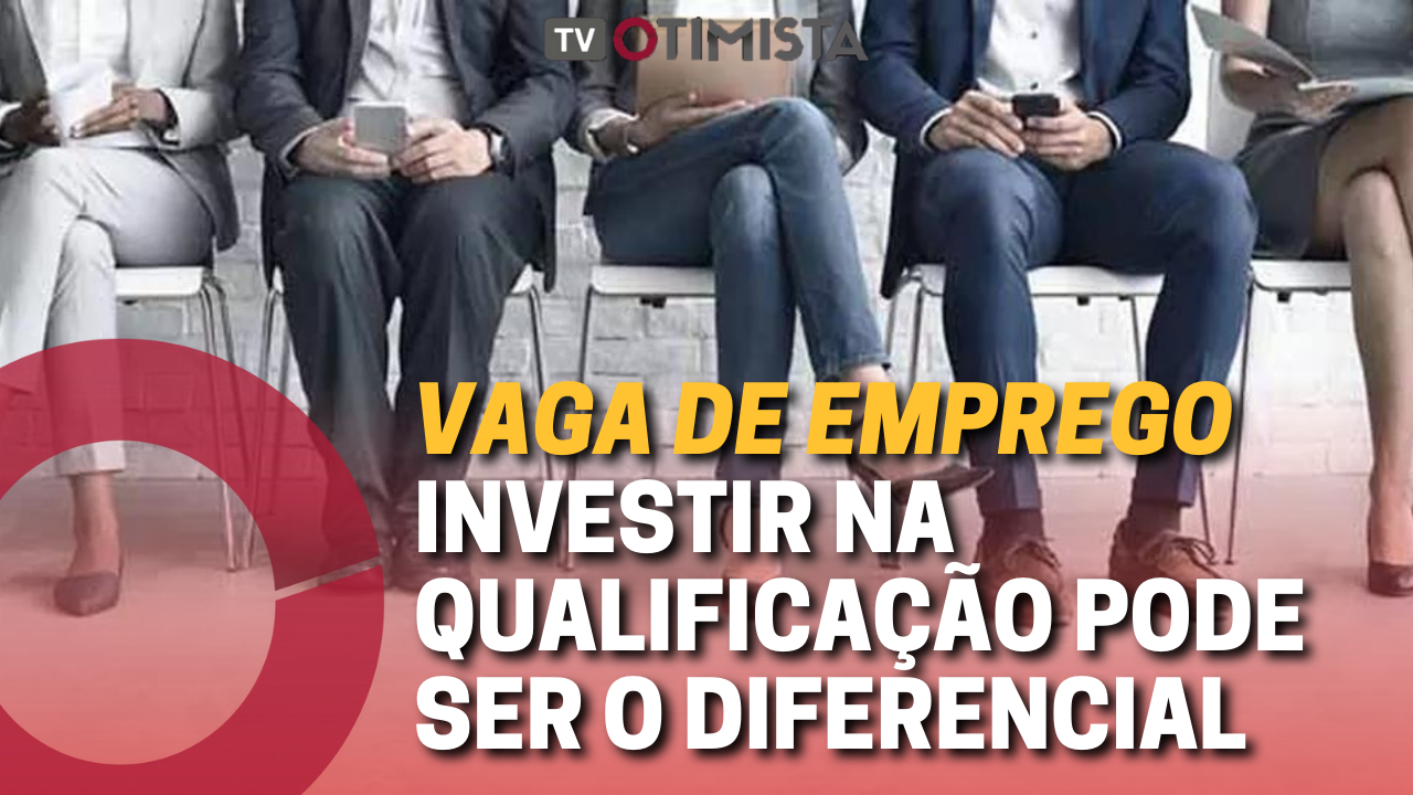 VAGA DE EMPREGO | Investir na qualificação pode ser o diferencial