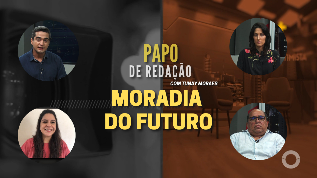 PAPO DE REDAÇÃO – Moradia do futuro