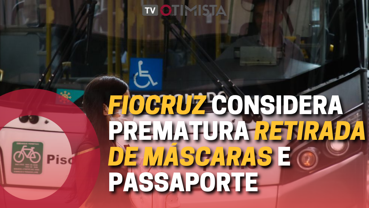 Fiocruz considera prematura retirada de máscaras e passaporte