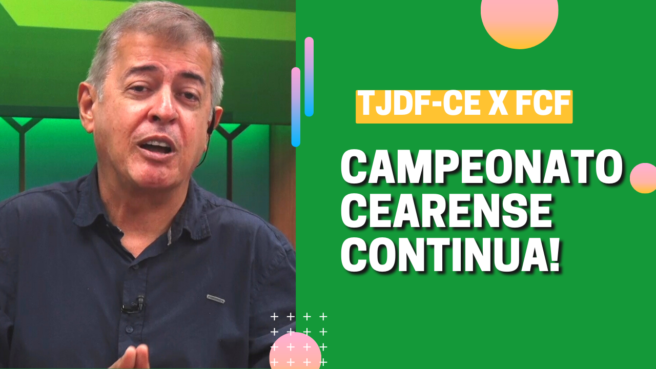TJDF-CE X FCF: CAMPEONATO CEARENSE CONTINUA!