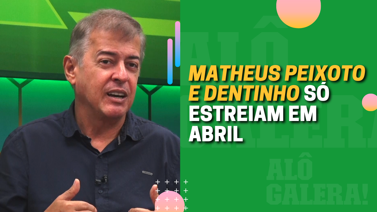 MATHEUS PEIXOTO E DENTINHO SÓ ESTREIAM EM ABRIL