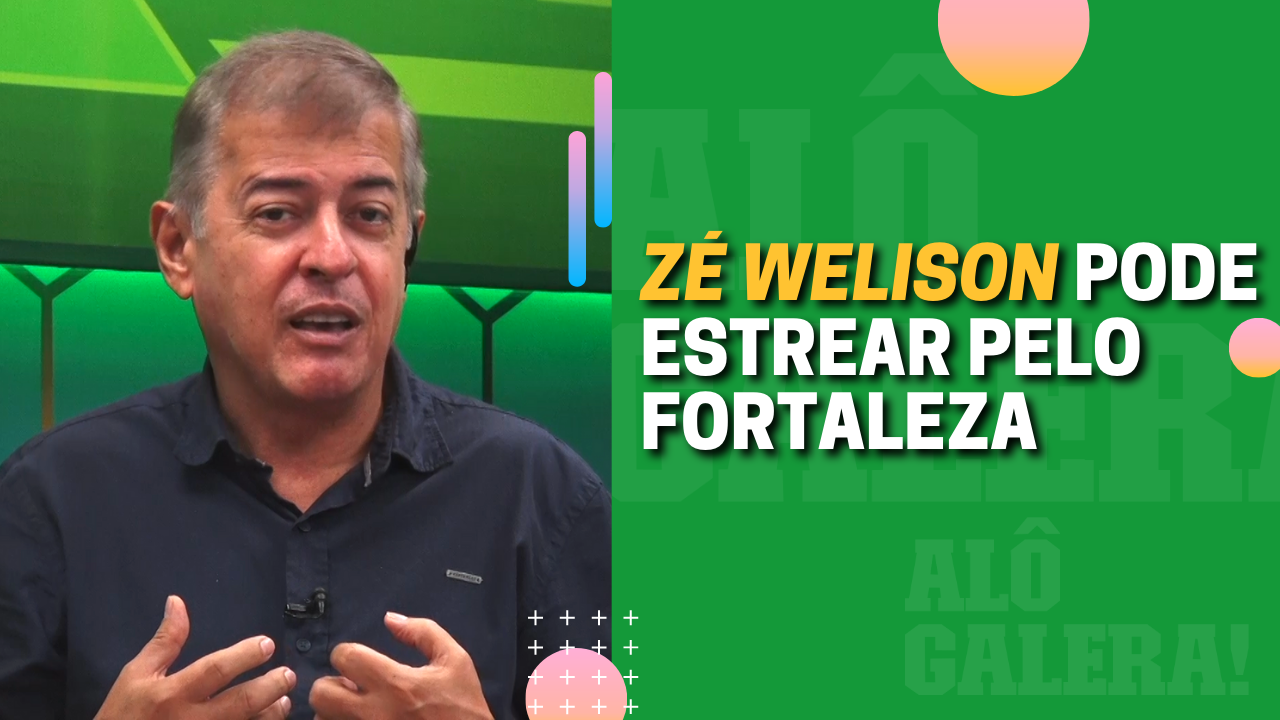 ZÉ WELISON PODE ESTREAR PELO FORTALEZA