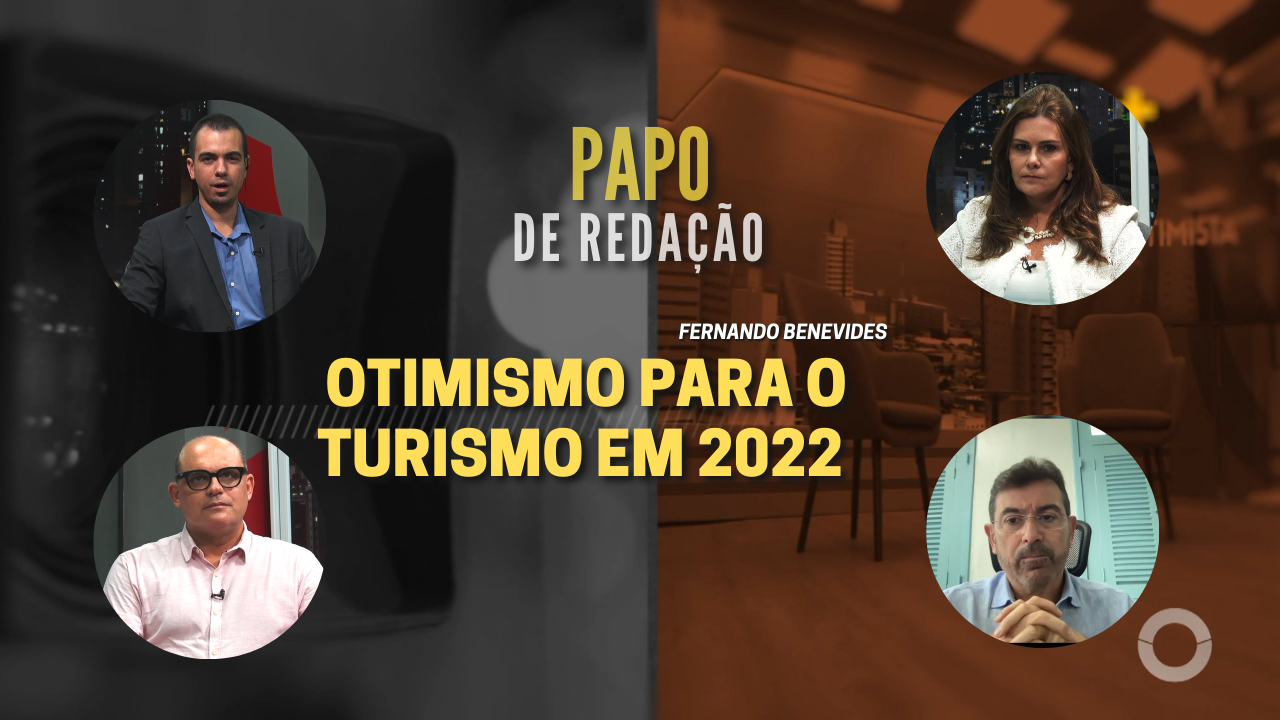 PAPO DE REDAÇÃO – Otimismo para o turismo em 2022