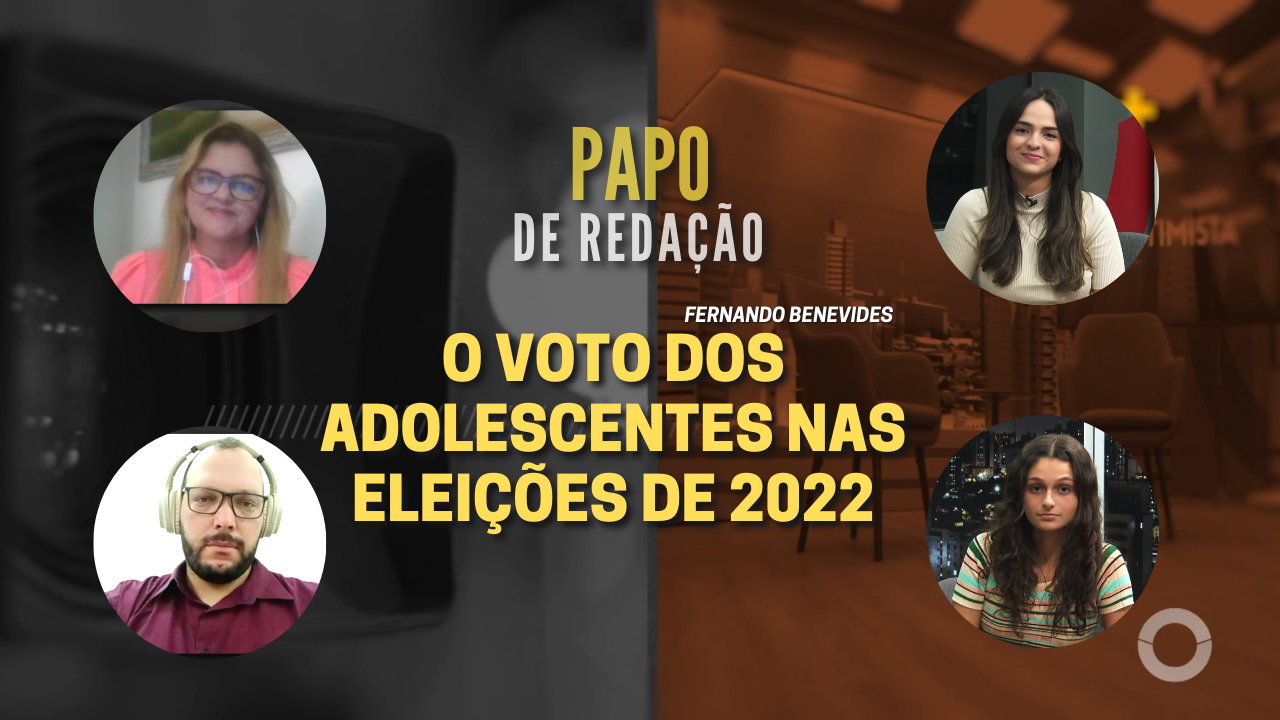 PAPO DE REDAÇÃO – O voto dos adolescentes nas eleições de 2022