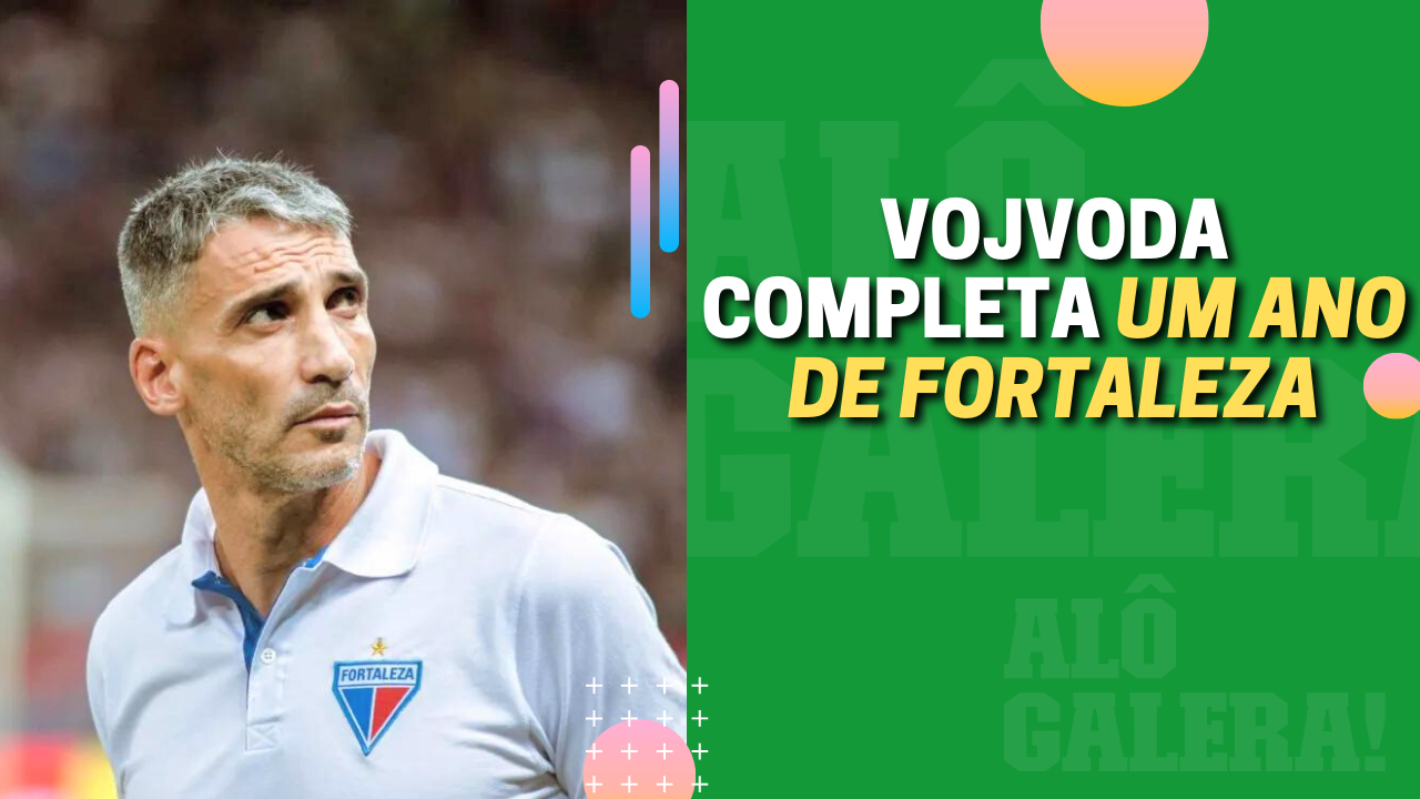 Vojvoda completa um ano de Fortaleza